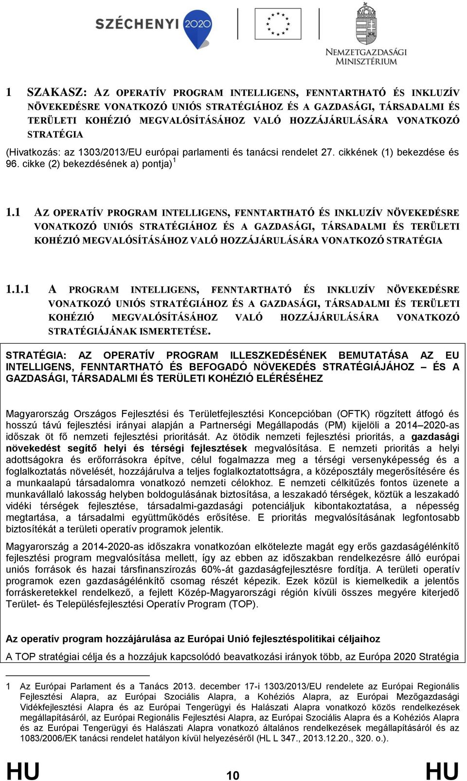 1 AZ OPERATÍV PROGRAM INTELLIGENS, FENNTARTHATÓ ÉS INKLUZÍV NÖVEKEDÉSRE VONATKOZÓ UNIÓS STRATÉGIÁHOZ ÉS A GAZDASÁGI, TÁRSADALMI ÉS TERÜLETI KOHÉZIÓ MEGVALÓSÍTÁSÁHOZ VALÓ HOZZÁJÁRULÁSÁRA VONATKOZÓ