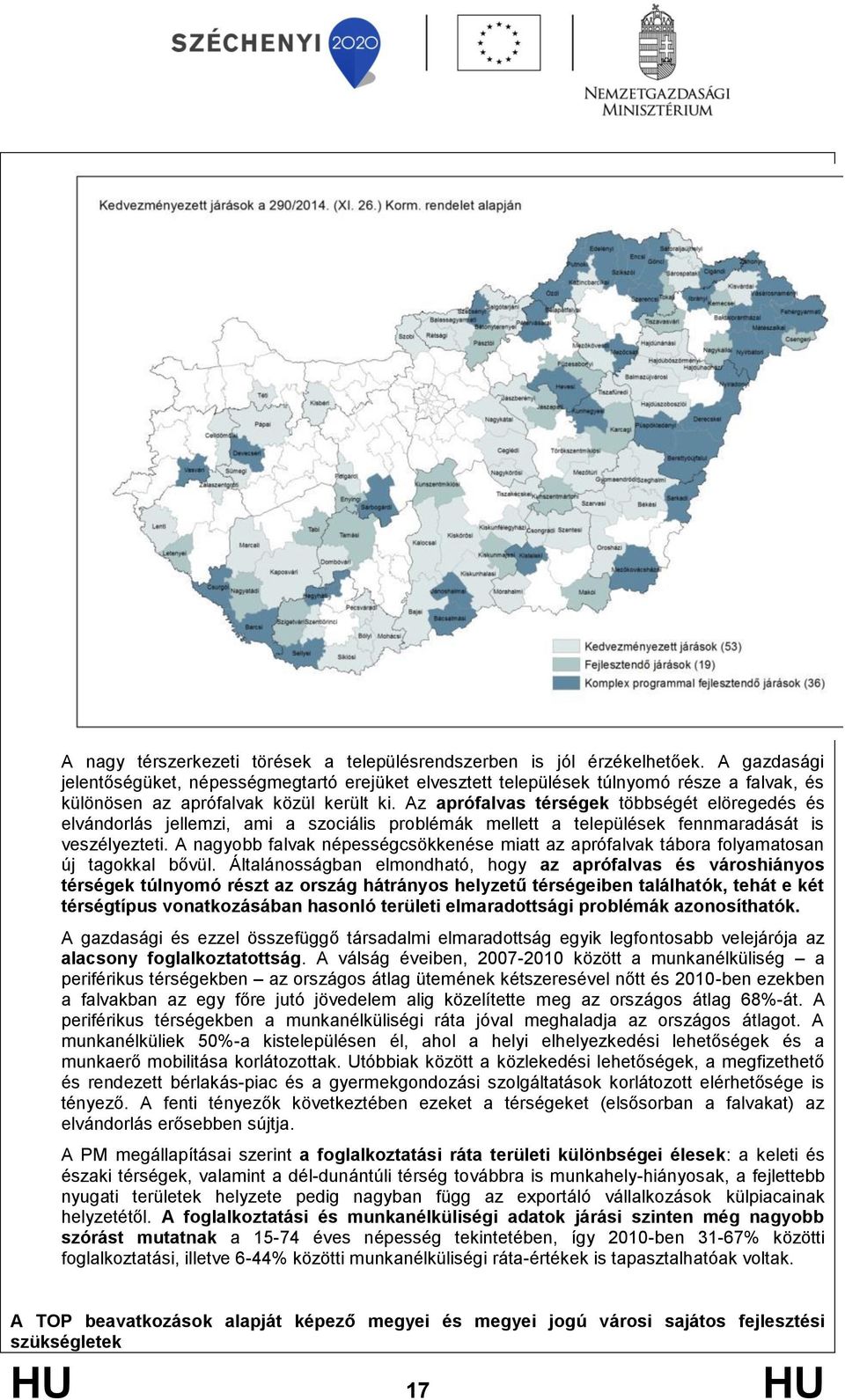 Az aprófalvas térségek többségét elöregedés és elvándorlás jellemzi, ami a szociális problémák mellett a települések fennmaradását is veszélyezteti.