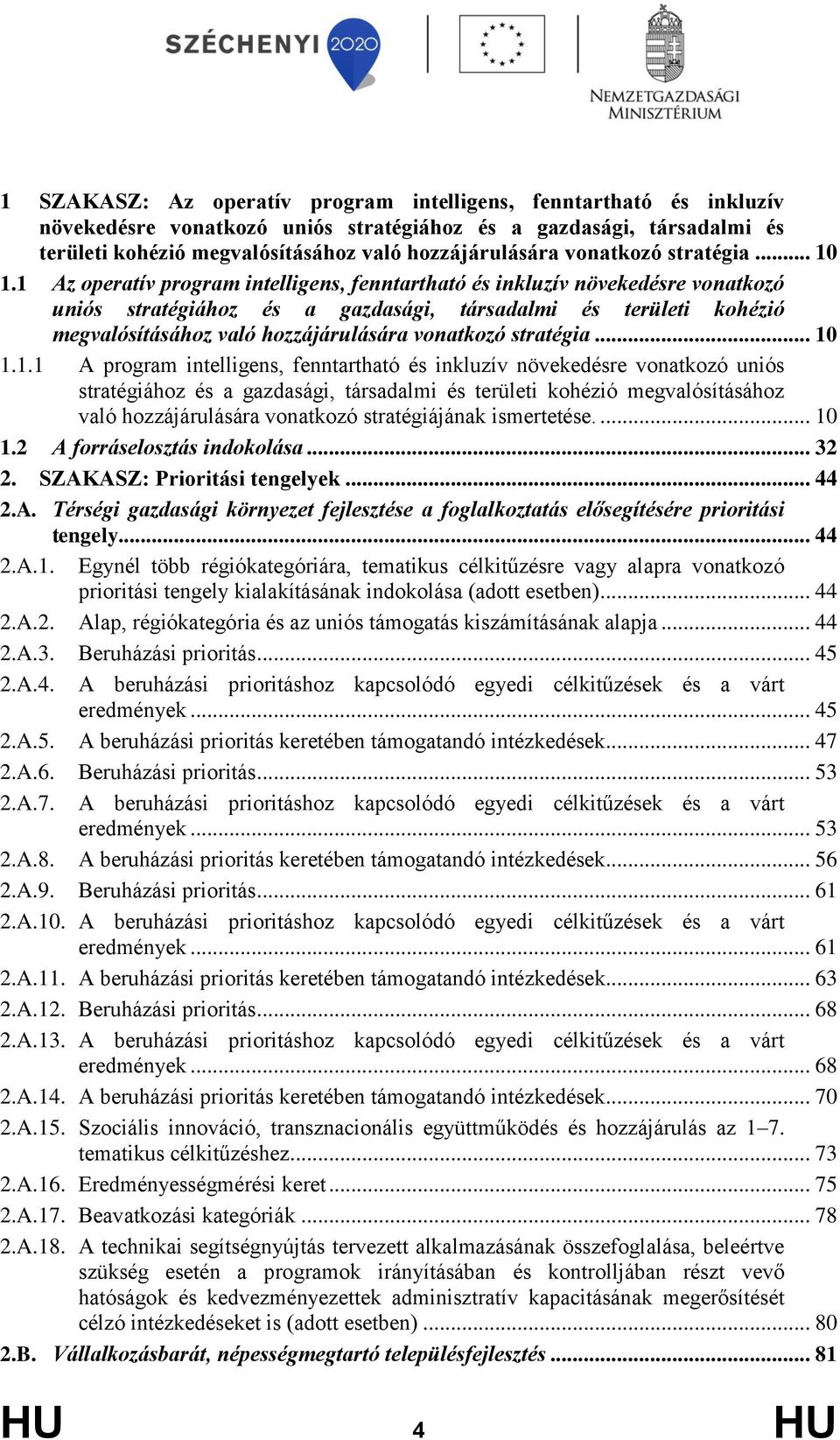 1 Az operatív program intelligens, fenntartható és inkluzív növekedésre vonatkozó uniós stratégiához és a gazdasági, társadalmi és területi kohézió megvalósításához való hozzájárulására 1.