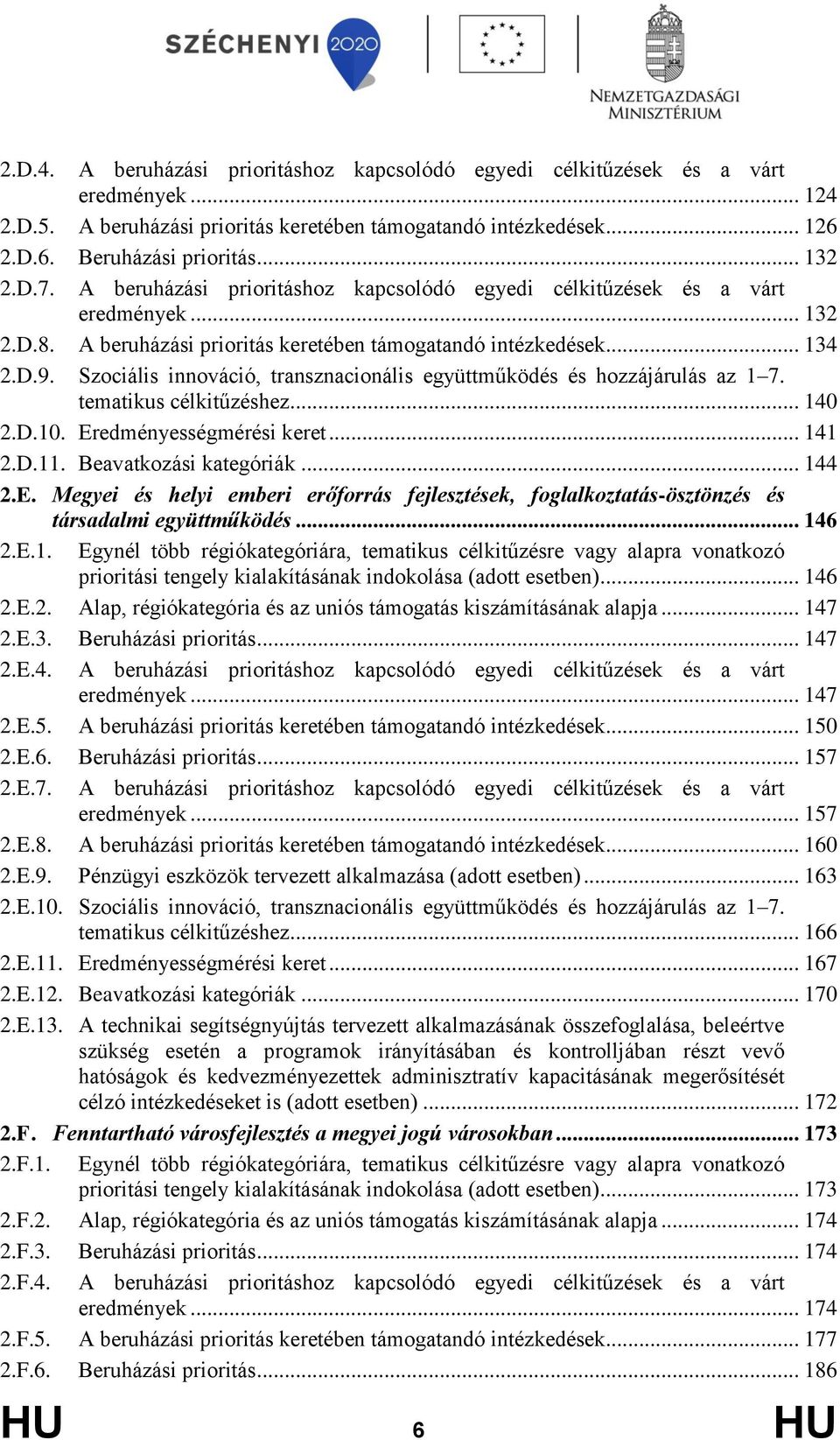 Szociális innováció, transznacionális együttműködés és hozzájárulás az 1 7. tematikus célkitűzéshez... 140 2.D.10. Er