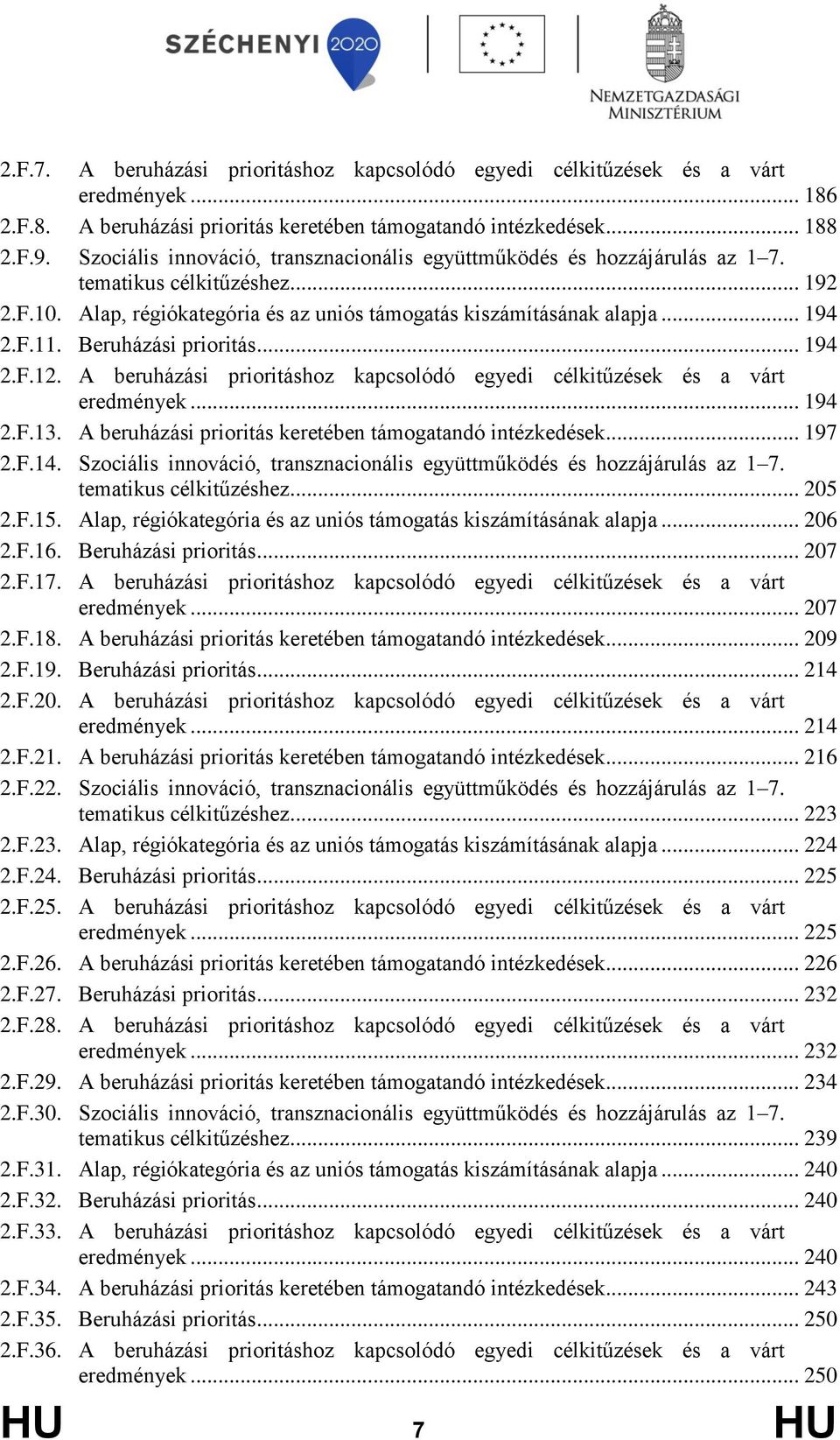 Beruházási prioritás... 194 2.F.12. A beruházási prioritáshoz kapcsolódó egyedi célkitűzések és a várt eredmények... 194 2.F.13. A beruházási prioritás keretében támogatandó intézkedések... 197 2.F.14.