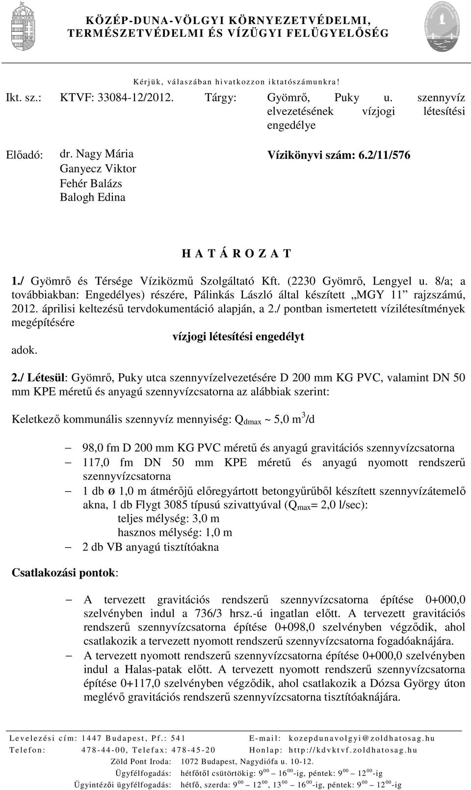 / Gyömrő és Térsége Víziközmű Szolgáltató Kft. (2230 Gyömrő, Lengyel u. 8/a; a továbbiakban: Engedélyes) részére, Pálinkás László által készített MGY 11 rajzszámú, 2012.