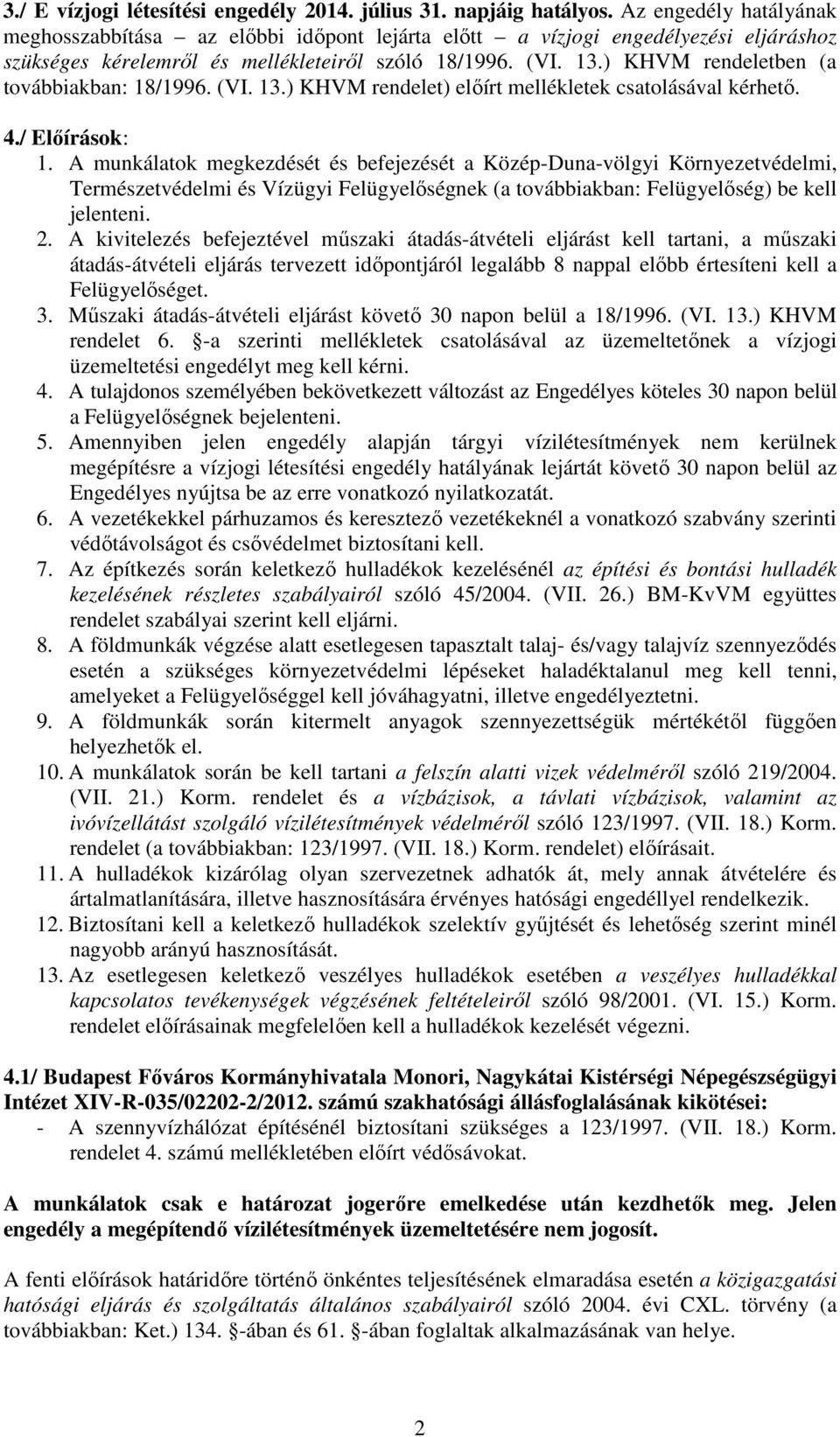 ) KHVM rendeletben (a továbbiakban: 18/1996. (VI. 13.) KHVM rendelet) előírt mellékletek csatolásával kérhető. 4./ Előírások: 1.