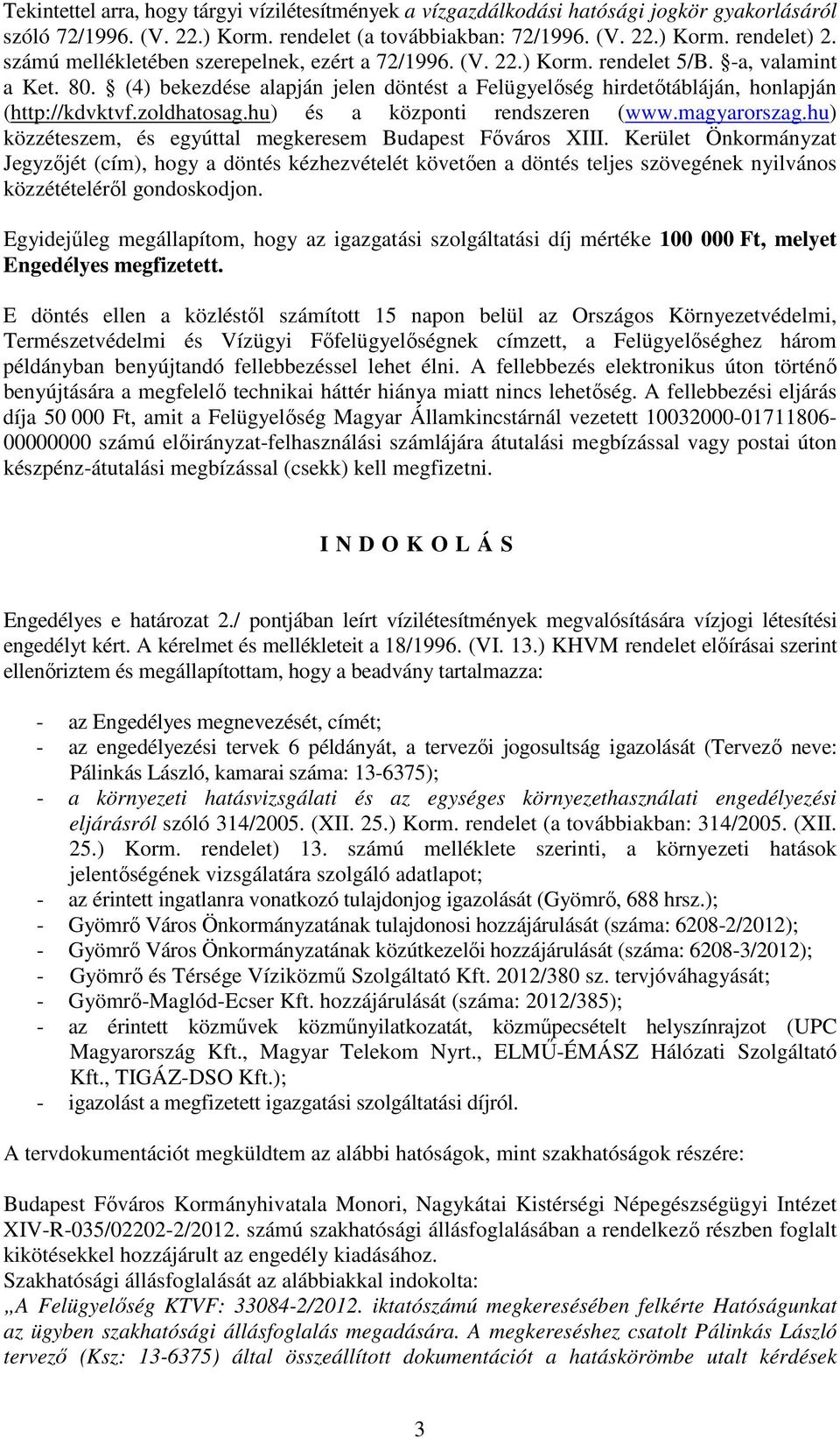 zoldhatosag.hu) és a központi rendszeren (www.magyarorszag.hu) közzéteszem, és egyúttal megkeresem Budapest Főváros XIII.