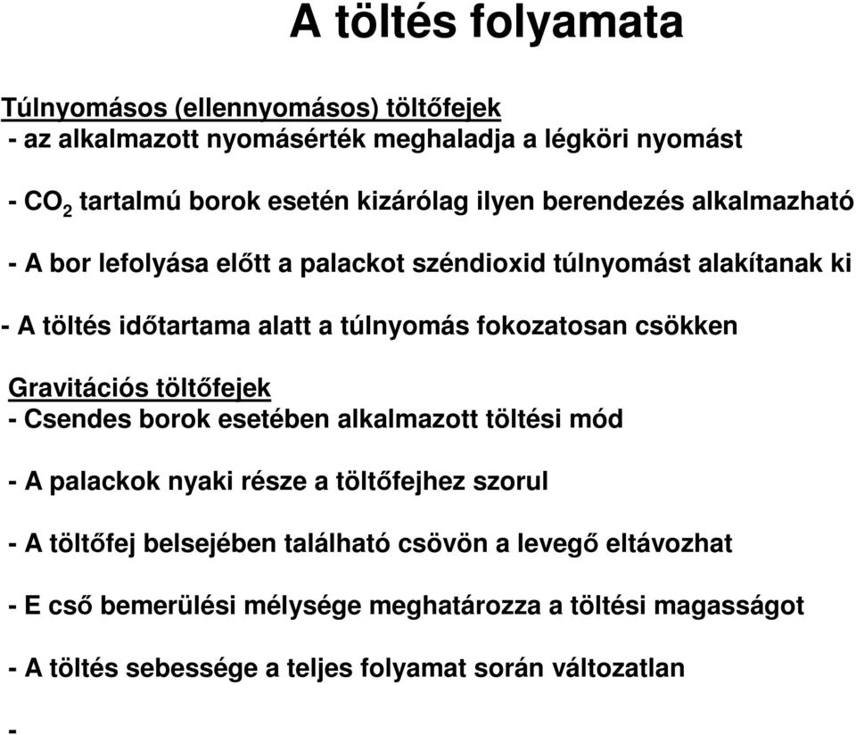 fokozatosan csökken Gravitációs töltőfejek - Csendes borok esetében alkalmazott töltési mód - A palackok nyaki része a töltőfejhez szorul - A töltőfej