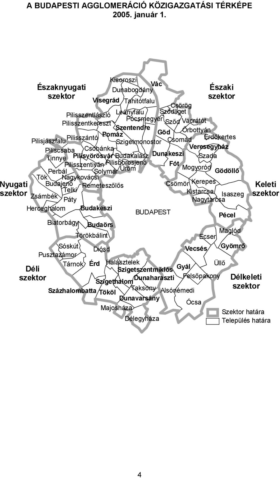 Pomáz Gyál Göd Vecsés Perbál Sóskút Visegrád Biatorbágy Alsónémedi Szentendre Mogyoród Tahitótfalu Zsámbék Tárnok Budakeszi Maglód Sződ Gyömrő Kerepes Szada Budaörs Dunakeszi Csömör Törökbálint Telki