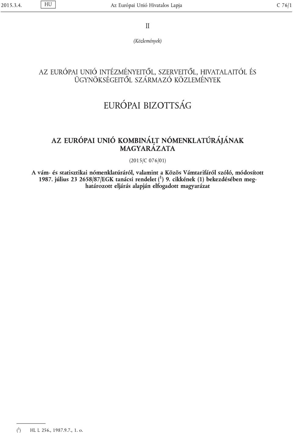 ÜGYNÖKSÉGEITŐL SZÁRMAZÓ KÖZLEMÉNYEK EURÓPAI BIZOTTSÁG AZ EURÓPAI UNIÓ KOMBINÁLT NÓMENKLATÚRÁJÁNAK MAGYARÁZATA (2015/C 076/01)