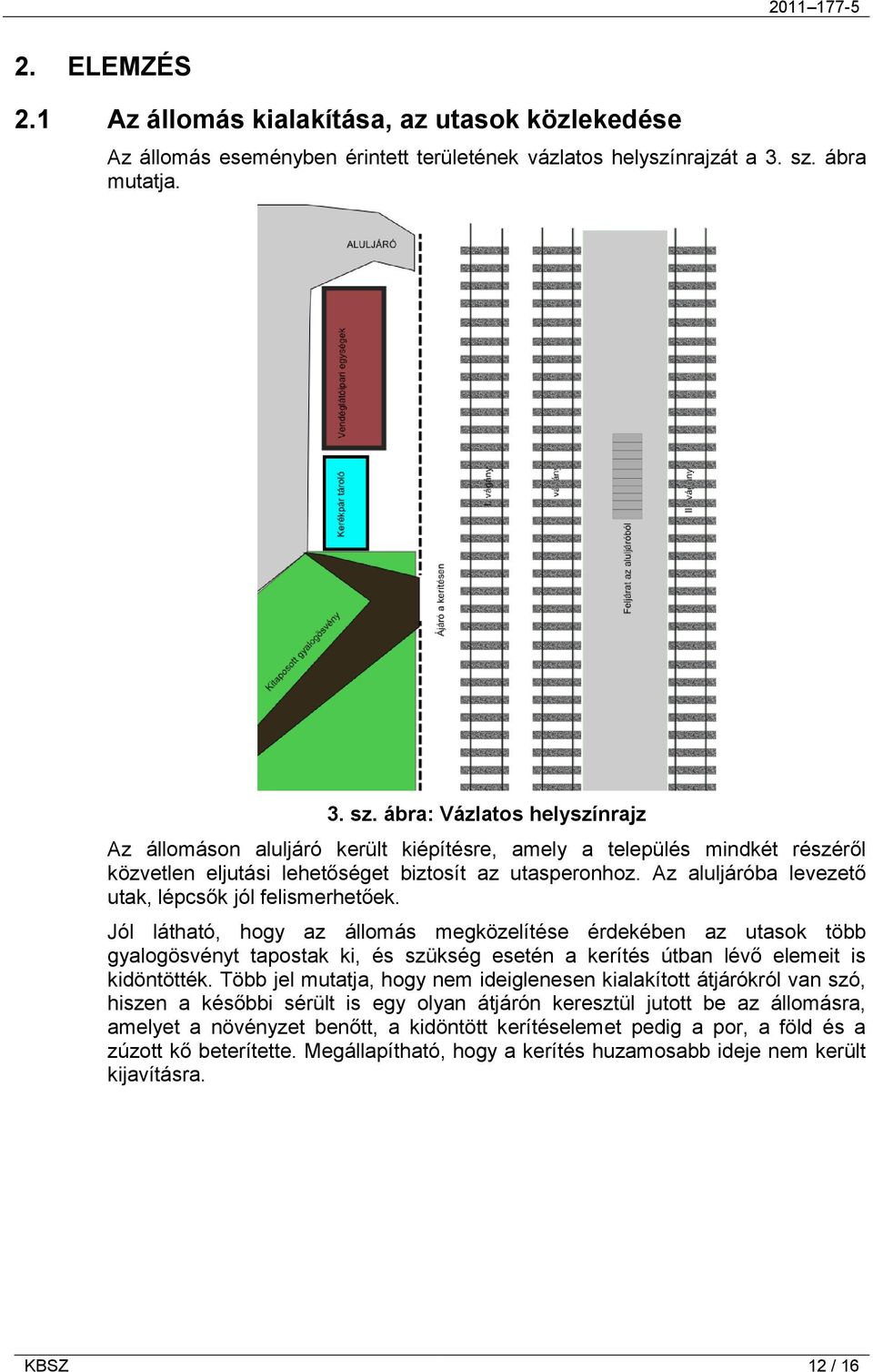 Az aluljáróba levezető utak, lépcsők jól felismerhetőek.