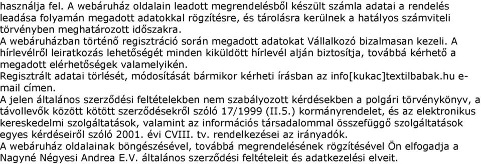 időszakra. A webáruházban történő regisztráció során megadott adatokat Vállalkozó bizalmasan kezeli.