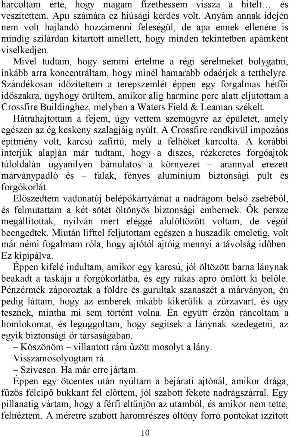 Mivel tudtam, hogy semmi értelme a régi sérelmeket bolygatni, inkább arra koncentráltam, hogy minél hamarabb odaérjek a tetthelyre.