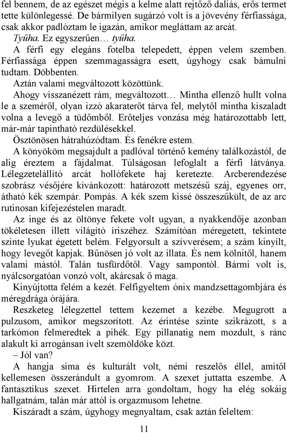 Férfiassága éppen szemmagasságra esett, úgyhogy csak bámulni tudtam. Döbbenten. Aztán valami megváltozott közöttünk.