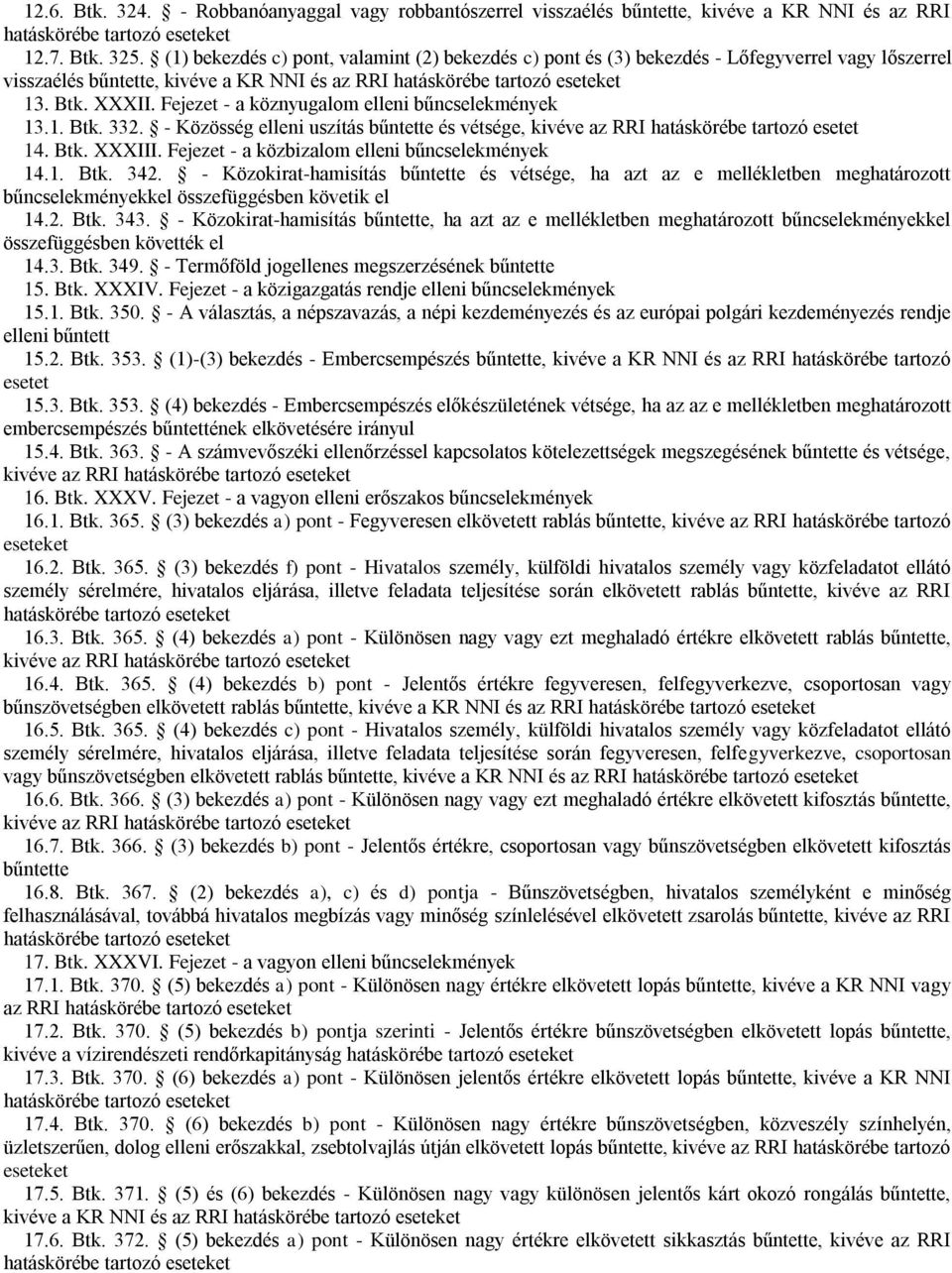 Fejezet - a köznyugalom elleni bűncselekmények 13.1. Btk. 332. - Közösség elleni uszítás bűntette és vétsége, kivéve az RRI hatáskörébe tartozó esetet 14. Btk. XXXIII.