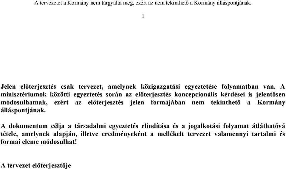 előterjesztés jelen formájában nem tekinthető a Kormány álláspontjának.