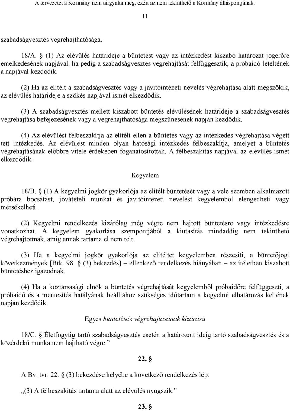 kezdődik. (2) Ha az elítélt a szabadságvesztés vagy a javítóintézeti nevelés végrehajtása alatt megszökik, az elévülés határideje a szökés napjával ismét elkezdődik.