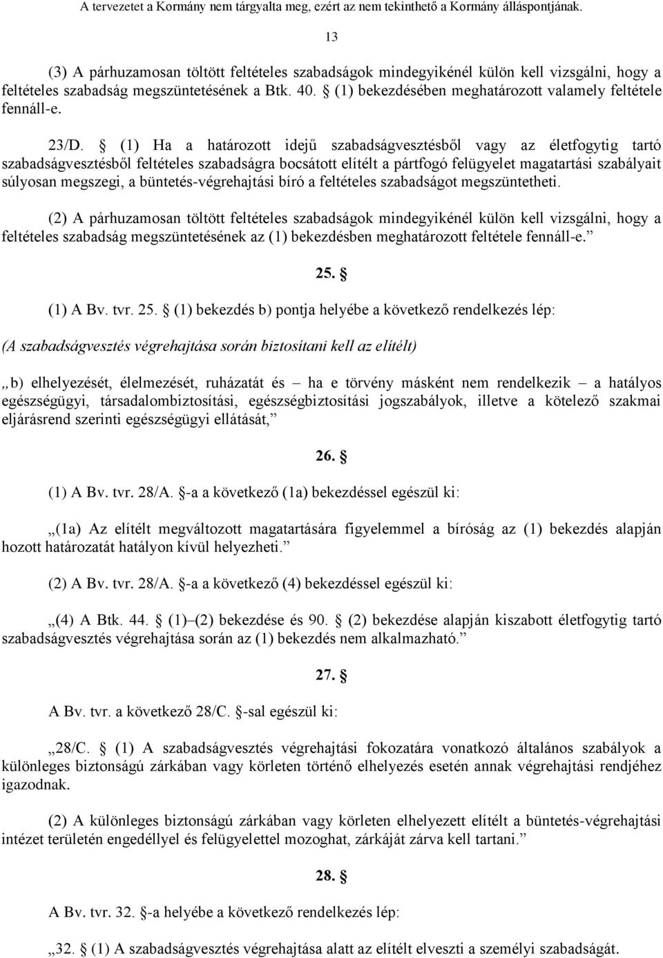 (1) Ha a határozott idejű szabadságvesztésből vagy az életfogytig tartó szabadságvesztésből feltételes szabadságra bocsátott elítélt a pártfogó felügyelet magatartási szabályait súlyosan megszegi, a