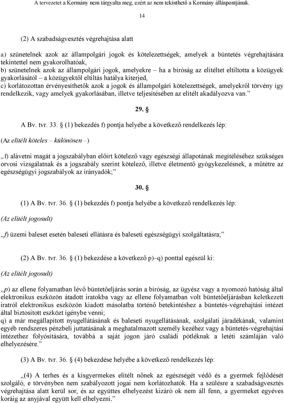 kötelezettségek, amelyekről törvény így rendelkezik, vagy amelyek gyakorlásában, illetve teljesítésében az elítélt akadályozva van. 29. A Bv. tvr. 33.