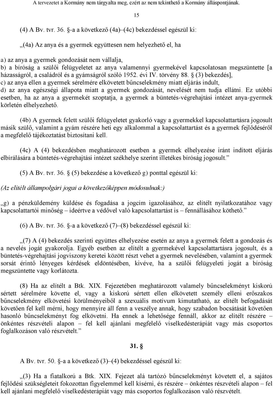 valamennyi gyermekével kapcsolatosan megszüntette [a házasságról, a családról és a gyámságról szóló 1952. évi IV. törvény 88.