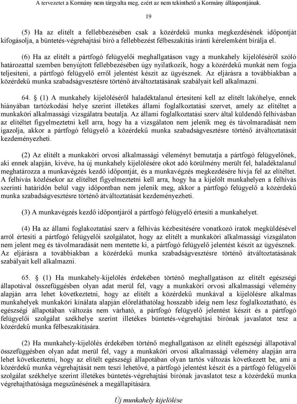 teljesíteni, a pártfogó felügyelő erről jelentést készít az ügyésznek. Az eljárásra a továbbiakban a közérdekű munka szabadságvesztésre történő átváltoztatásának szabályait kell alkalmazni. 64.