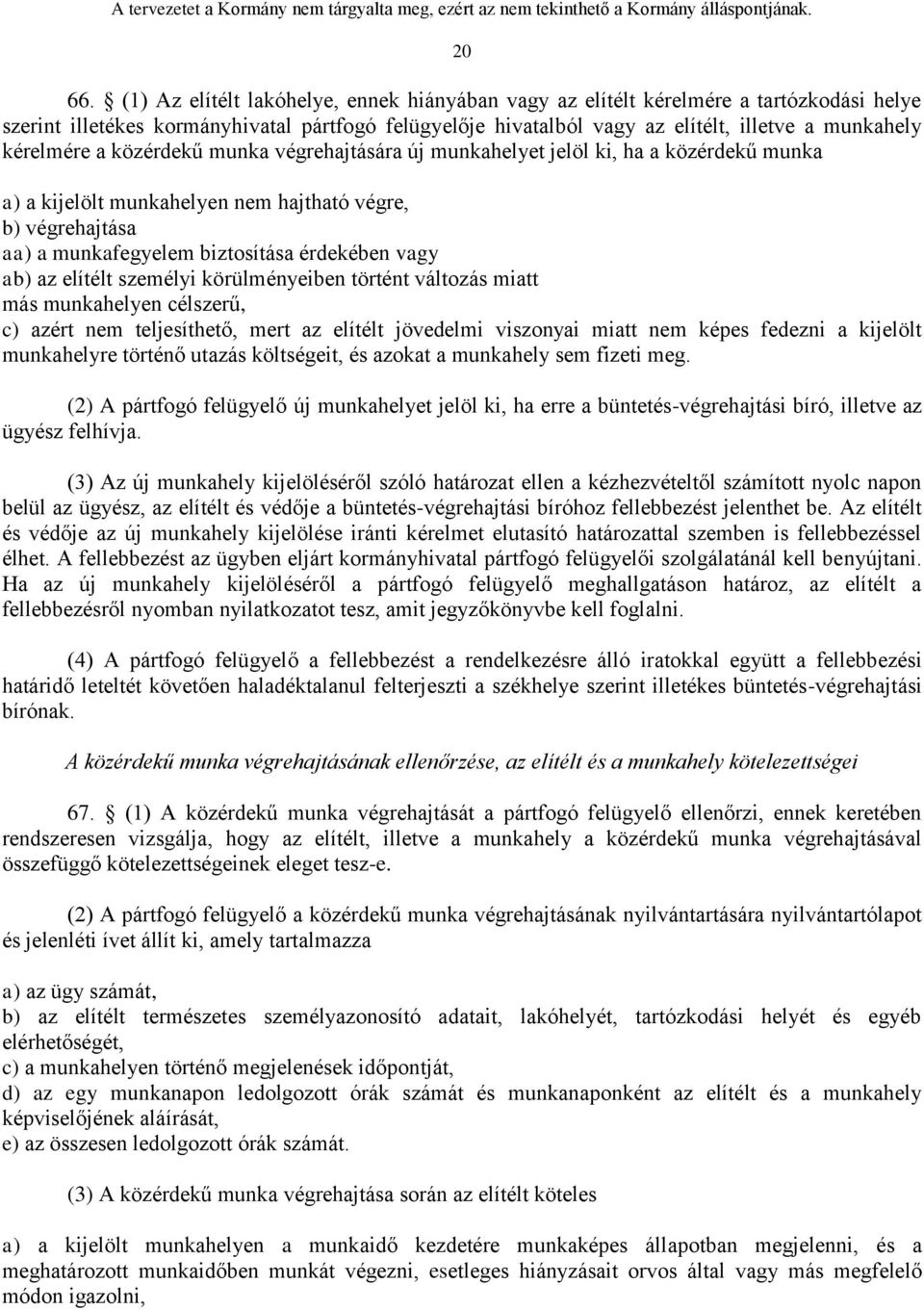 kérelmére a közérdekű munka végrehajtására új munkahelyet jelöl ki, ha a közérdekű munka a) a kijelölt munkahelyen nem hajtható végre, b) végrehajtása aa) a munkafegyelem biztosítása érdekében vagy