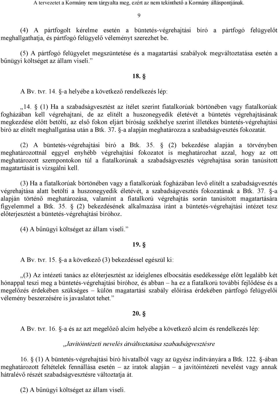 (1) Ha a szabadságvesztést az ítélet szerint fiatalkorúak börtönében vagy fiatalkorúak fogházában kell végrehajtani, de az elítélt a huszonegyedik életévét a büntetés végrehajtásának megkezdése előtt