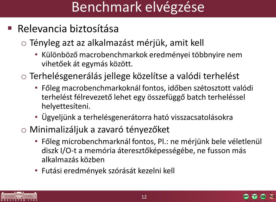 o Terhelésgenerálás jellege közelítse a valódi terhelést Főleg macrobenchmarkoknál fontos, időben szétosztott valódi terhelést félrevezető lehet egy összefüggő