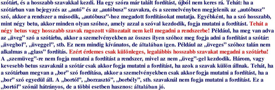 Egyébként, ha a szó hosszabb, mint négy betu, akkor minden olyan szóhoz, amely azzal a szóval kezdodik, fogja mutatni a fordítást.