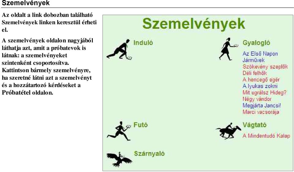 A szemelvények oldalon nagyjából láthatja azt, amit a próbatevok is látnak: a