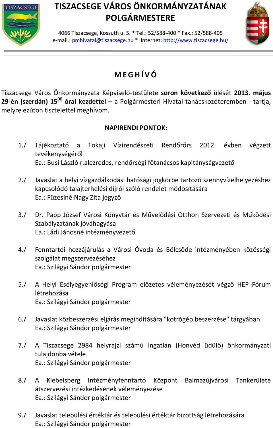 május 29-én (szerdán) 15 00 órai kezdettel a Polgármesteri Hivatal tanácskozóteremben - tartja, melyre ezúton tisztelettel meghívom. NAPIRENDI PONTOK: 1.