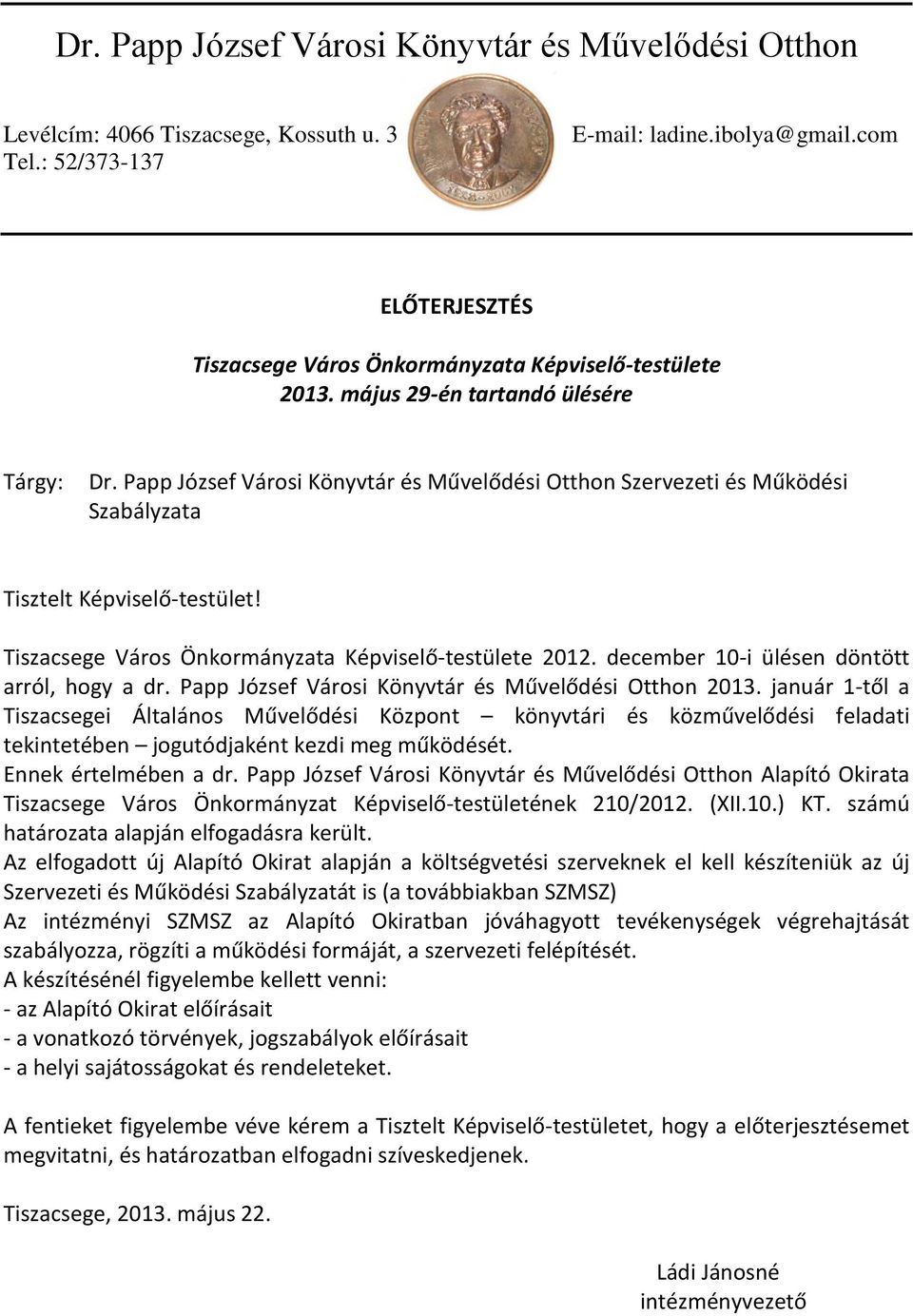 Papp József Városi Könyvtár és Művelődési Otthon Szervezeti és Működési Szabályzata Tisztelt Képviselő-testület! Tiszacsege Város Önkormányzata Képviselő-testülete 2012.