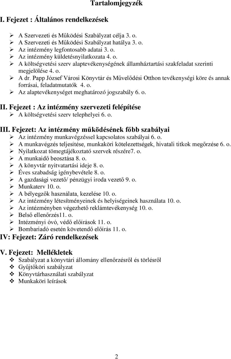 Papp József Városi Könyvtár és Művelődési Otthon tevékenységi köre és annak forrásai, feladatmutatók 4. o. Az alaptevékenységet meghatározó jogszabály 6. o. II.