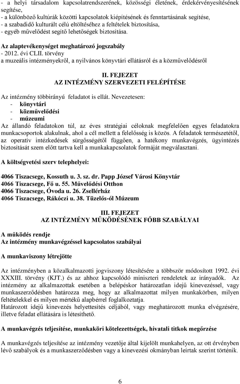 törvény a muzeális intézményekről, a nyilvános könyvtári ellátásról és a közművelődésről II. FEJEZET AZ INTÉZMÉNY SZERVEZETI FELÉPÍTÉSE Az intézmény többirányú feladatot is ellát.
