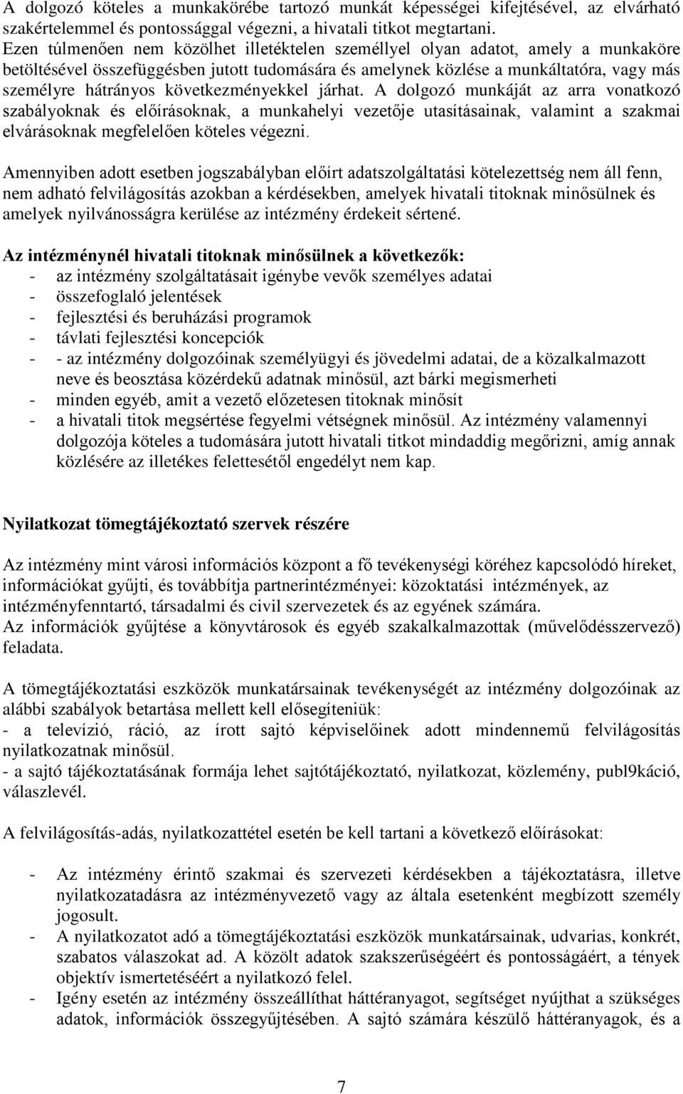 következményekkel járhat. A dolgozó munkáját az arra vonatkozó szabályoknak és előírásoknak, a munkahelyi vezetője utasításainak, valamint a szakmai elvárásoknak megfelelően köteles végezni.