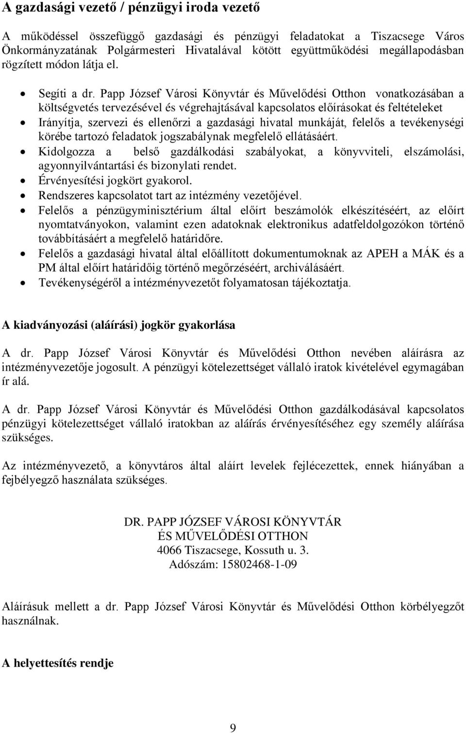 Papp József Városi Könyvtár és Művelődési Otthon vonatkozásában a költségvetés tervezésével és végrehajtásával kapcsolatos előírásokat és feltételeket Irányítja, szervezi és ellenőrzi a gazdasági