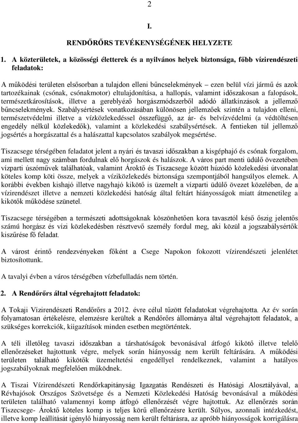 tartozékainak (csónak, csónakmotor) eltulajdonítása, a hallopás, valamint időszakosan a falopások, természetkárosítások, illetve a gereblyéző horgászmódszerből adódó állatkínzások a jellemző