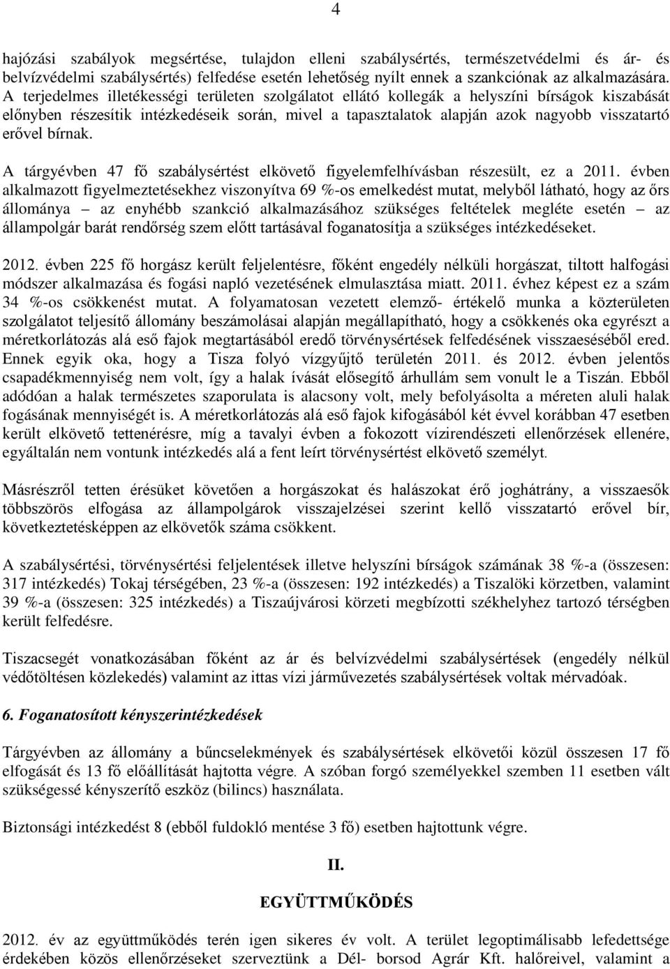 erővel bírnak. A tárgyévben 47 fő szabálysértést elkövető figyelemfelhívásban részesült, ez a 2011.
