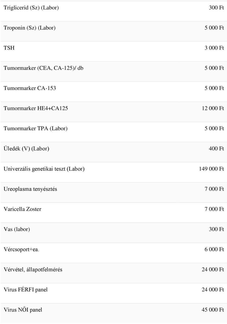 (Labor) 400 Ft Univerzális genetikai teszt (Labor) 149 000 Ft Ureoplasma tenyésztés