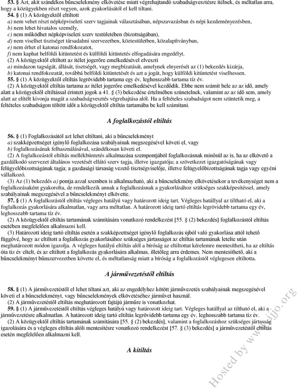szerv testületében (bizottságában), d) nem viselhet tisztséget társadalmi szervezetben, köztestületben, közalapítványban, e) nem érhet el katonai rendfokozatot, f) nem kaphat belföldi kitüntetést és