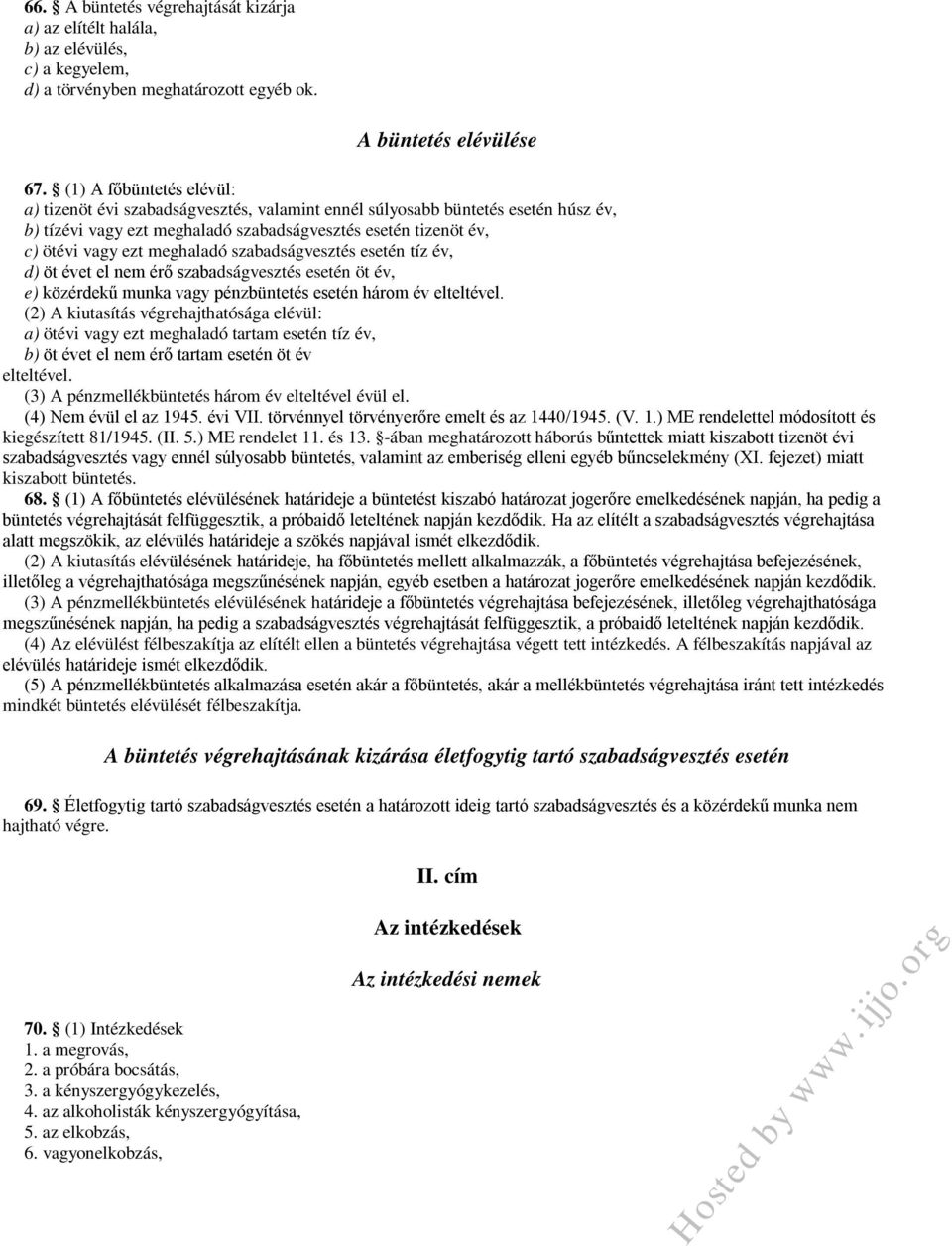meghaladó szabadságvesztés esetén tíz év, d) öt évet el nem érő szabadságvesztés esetén öt év, e) közérdekű munka vagy pénzbüntetés esetén három év elteltével.