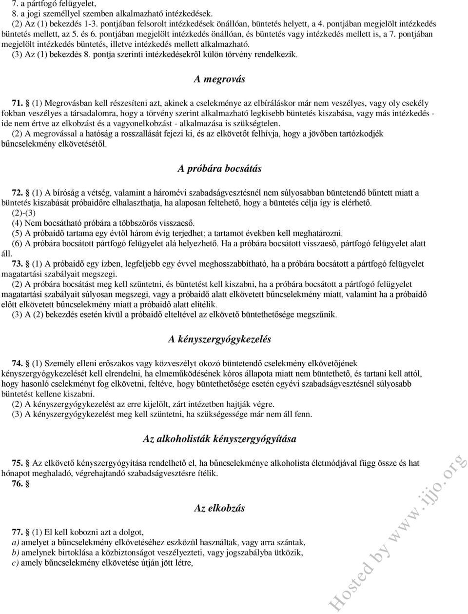 pontjában megjelölt intézkedés büntetés, illetve intézkedés mellett alkalmazható. (3) Az (1) bekezdés 8. pontja szerinti intézkedésekről külön törvény rendelkezik. A megrovás 71.
