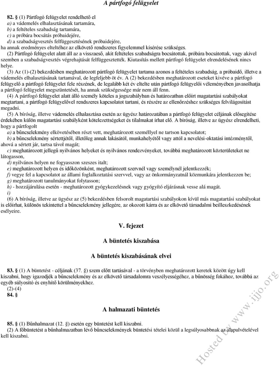 próbaidejére, ha annak eredményes elteltéhez az elkövető rendszeres figyelemmel kísérése szükséges.