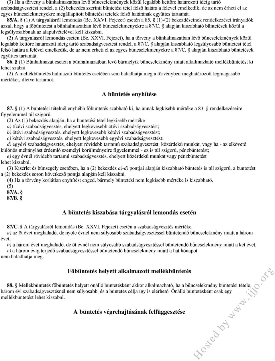 (1)-(2) bekezdéseinek rendelkezései irányadók azzal, hogy a főbüntetést a bűnhalmazatban lévő bűncselekményekre a 87/C.