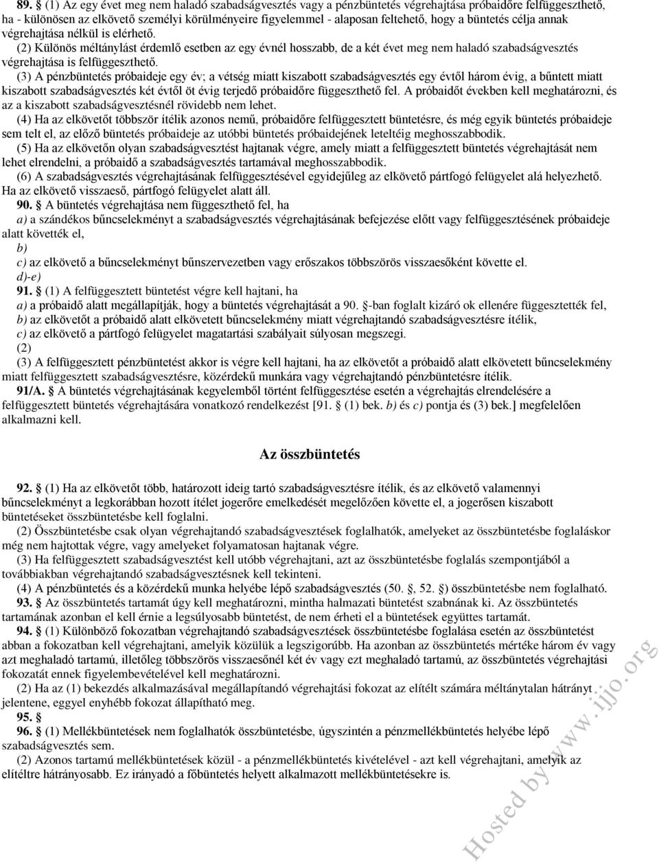 (2) Különös méltánylást érdemlő esetben az egy évnél hosszabb, de a két évet meg nem haladó szabadságvesztés végrehajtása is felfüggeszthető.