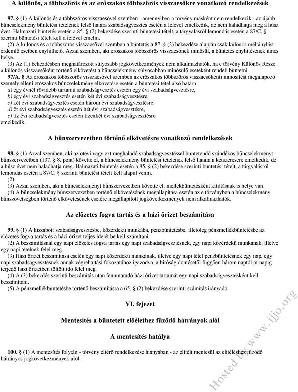 emelkedik, de nem haladhatja meg a húsz évet. Halmazati büntetés esetén a 85. (2) bekezdése szerinti büntetési tételt, a tárgyalásról lemondás esetén a 87/C.