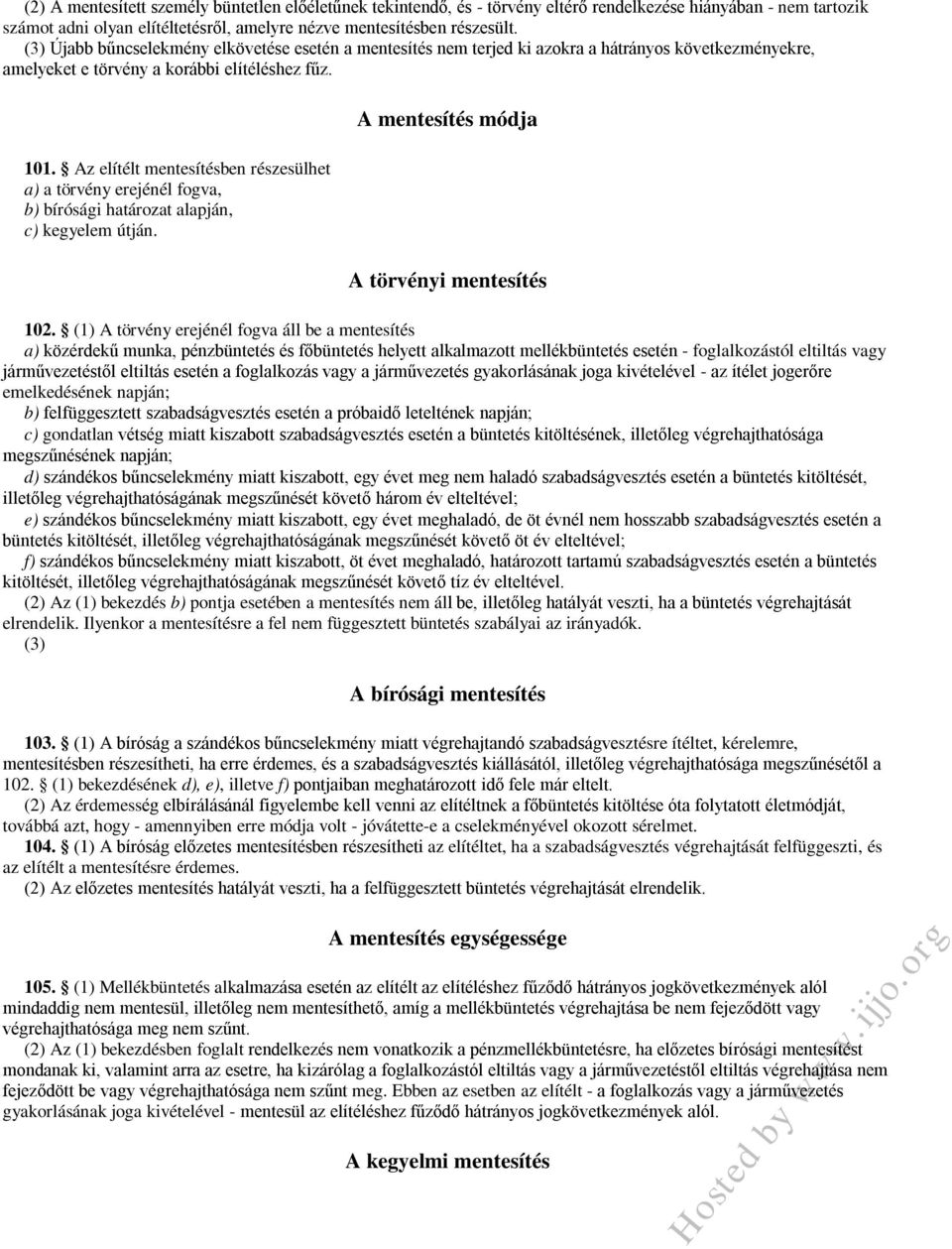 Az elítélt mentesítésben részesülhet a) a törvény erejénél fogva, b) bírósági határozat alapján, c) kegyelem útján. A mentesítés módja A törvényi mentesítés 102.