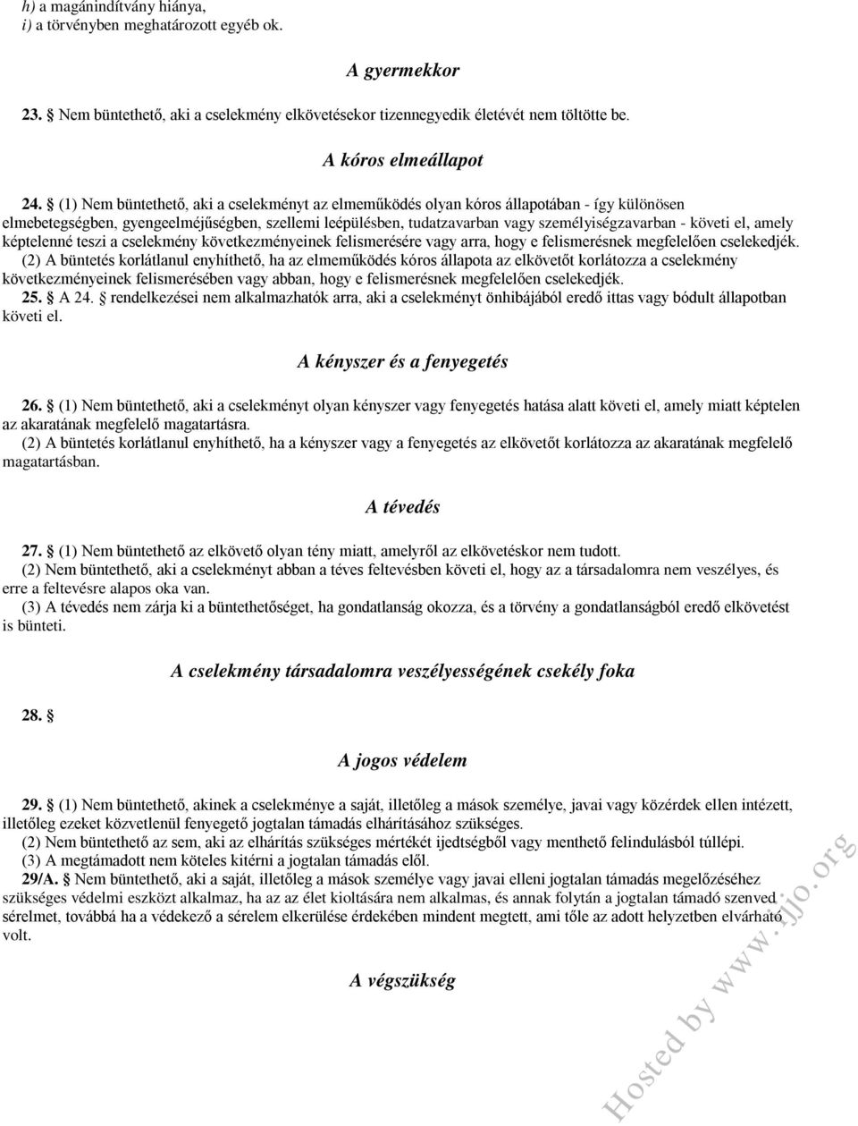 el, amely képtelenné teszi a cselekmény következményeinek felismerésére vagy arra, hogy e felismerésnek megfelelően cselekedjék.