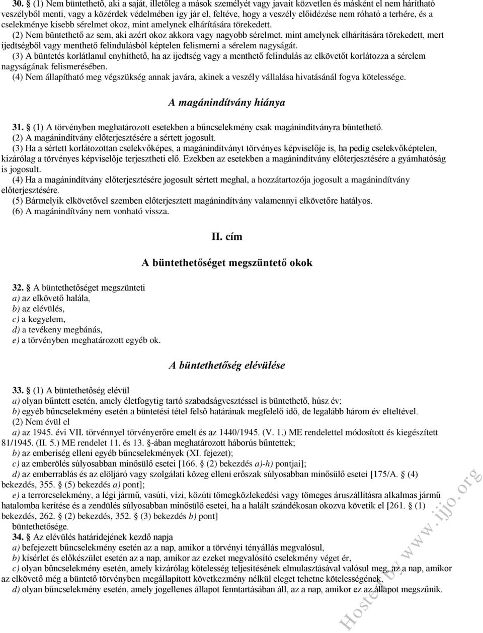 (2) Nem büntethető az sem, aki azért okoz akkora vagy nagyobb sérelmet, mint amelynek elhárítására törekedett, mert ijedtségből vagy menthető felindulásból képtelen felismerni a sérelem nagyságát.