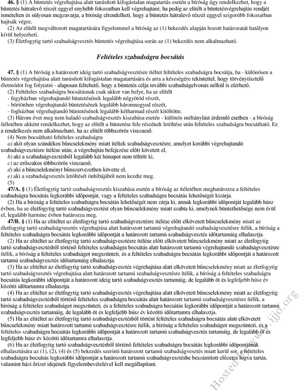 (2) Az elítélt megváltozott magatartására figyelemmel a bíróság az (1) bekezdés alapján hozott határozatát hatályon kívül helyezheti.