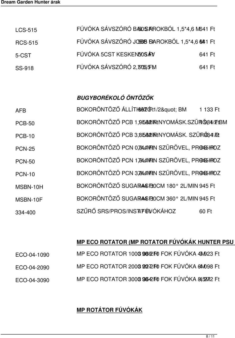 SZÜRÖ, 1 9841/2 Ft PCN-25 BOKORÖNTÖZÖ PCN 0,9L/MIN 744 Ft SZÜRÖVEL, PROS-HOZ 945 Ft PCN-50 BOKORÖNTÖZŐ PCN 1,9L/MIN 744 Ft SZÜRÖVEL, PROS-HOZ 945 Ft PCN-10 BOKORÖNTÖZÖ PCN 3,8L/MIN 744 Ft SZÜRÖVEL,