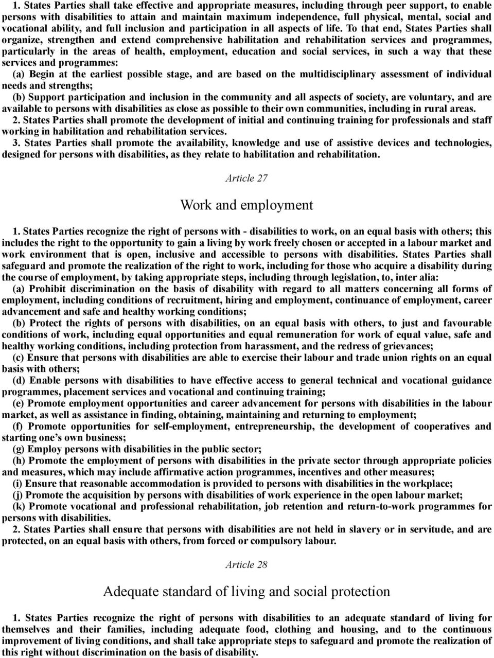 To that end, States Parties shall organize, strengthen and extend comprehensive habilitation and rehabilitation services and programmes, particularly in the areas of health, employment, education and