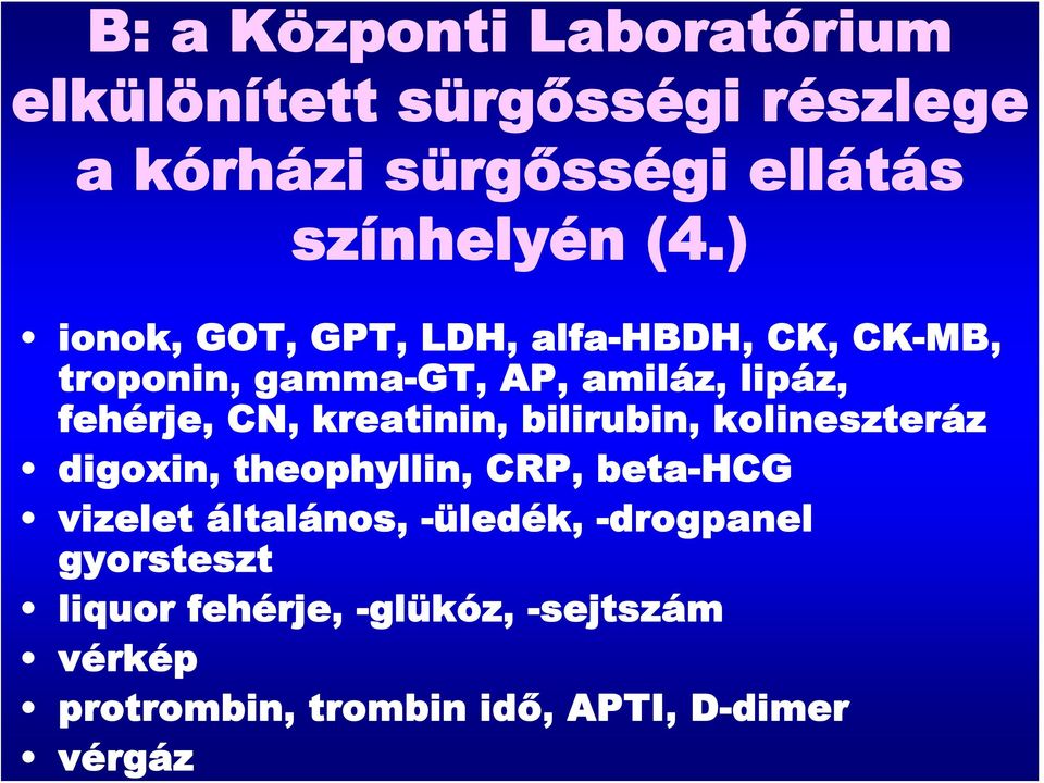 -drogpanel gyorsteszt liquor fehérje, -glükóz, -sejtszám vérkép protrombin, trombin idő, APTI, D-dimer